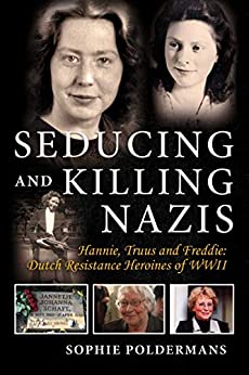 VIRTUAL TALK: “Seducing and Killing Nazis: Dutch Resistance Heroines of ...